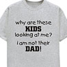 Not their Dad - Wacky Slogan T-Shirt